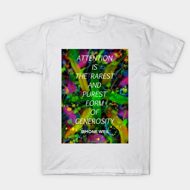 SIMONE WEIL quote .14 - ATTENTION IS THE RAREST AND PUREST FORM OF GENEROSITY T-Shirt by lautir